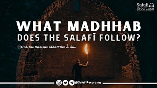 What Madhhab does the Salafī follow? - By Sh. Abu Khadeejah Abdul-Wāhid حفظه الله