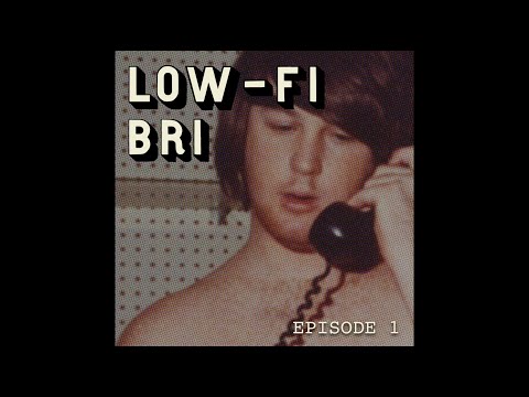 Low-Fi Bri: Episode 1
