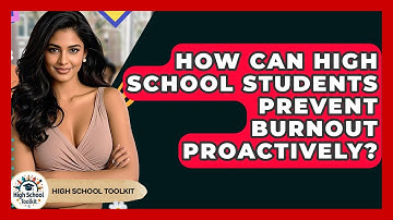 How Can High School Students Prevent Burnout Proactively? - High School Toolkit