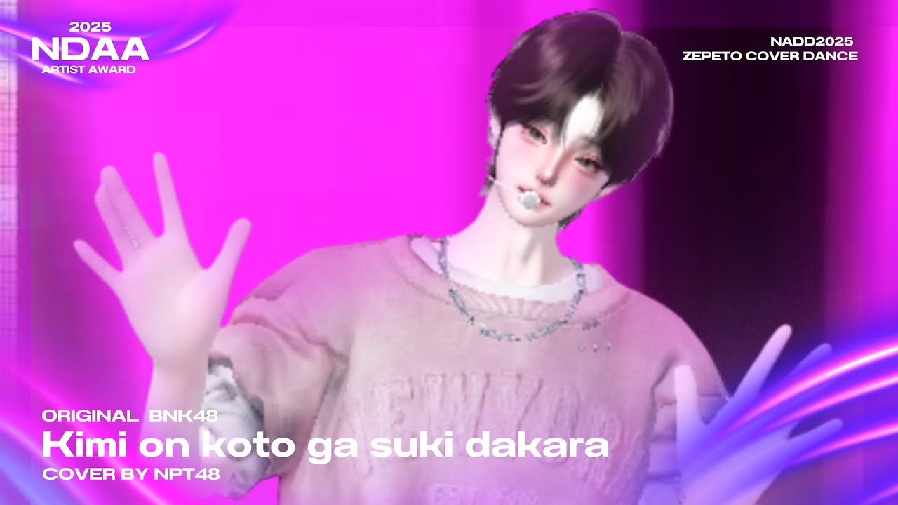 【 NDAA AWARD 2025 】 NPT48 Kimi no koto ga suki dakara 【ZEPETO COVER】