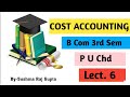 Cost Accounting/Practical Problems of Cost Sheet/Full Syllabus/B com 3rd sem/BBA/lect. 6