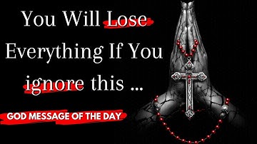 Gods Message Today | You Will Lose Everything If You Ignore This...| Prophetic Word | Jesus | Quotes