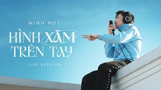 HÌNH XĂM TRÊN TAY - MINH HUY | LIVE VERSION ( Prod: Benly )