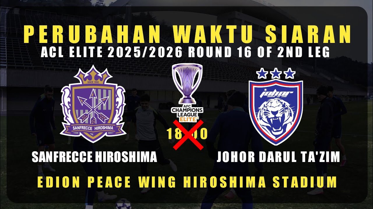 🔴PERUBAHAN WAKTU SIARAN | SANFRECCE HIROSHIMA VS JOHOR DARUL TA'ZIM | ACL ELITE 2025/26 ROUND 16