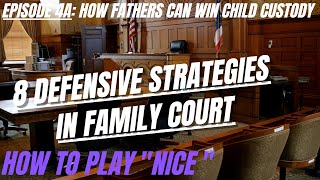 Ep 4A: 8 Defensive Strategies in Family Court - How to Play "Nice"