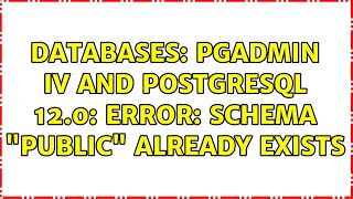 Databases: pgAdmin IV and PostgreSQL 12.0: ERROR: schema "public" already exists