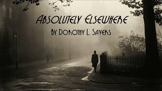 'Absolutely Elsewhere' by Dorothy L. Sayers  Unabridged Audiobook