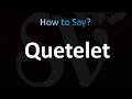 How to pronounce quetelet correctly