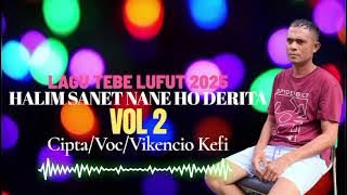 HALIM SANET NANE HO DERITA(NHD) VOL 2 LAGU TEBE LUFUT 2025||VERSAUN TIKTOK.