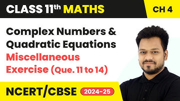 Complex Numbers & Quadratic Equations - Miscellaneous Exercise (Que. 11 to 14) | Class 11 Maths Ch 4