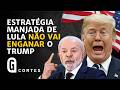 CASO RAMAGEM: O QUE LULA PRETENDE AO CHAMAR TRUMP PARA BRIGA | ÚLTIMA ANÁLISE
