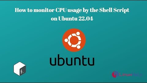 How to Monitor CPU usage by the Shell Script on Ubuntu 22.04