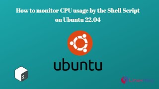 How to Monitor CPU usage by the Shell Script on Ubuntu 22.04