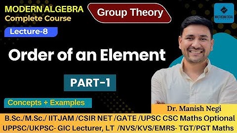 Lec- 8: Order of an element Part-1 | Group Thoery | Modern Algebra | By Dr. Manish Negi 