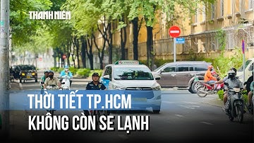 Không còn se lạnh, thời tiết TP.HCM ngày 30/11 nắng gắt, mưa giông trở lại