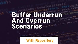 buffer underrun and overrun scenarios