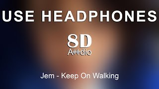 Jem - Keep On Walking (8D Audio)