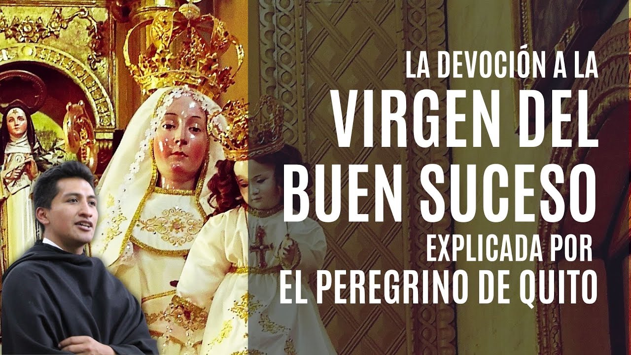 LA DEVOCIÓN A LA VIRGEN DEL BUEN SUCESO explicada por El Peregrino de Quito