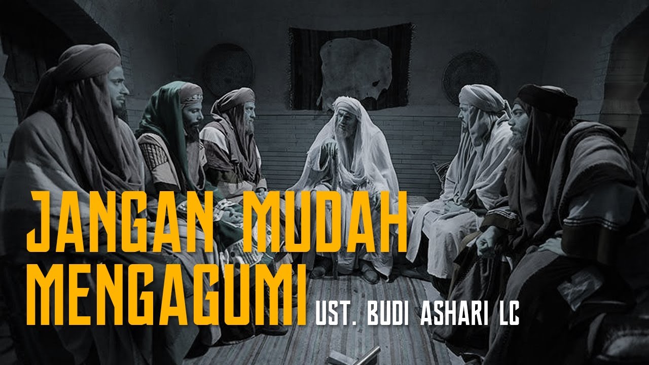 JANGAN MUDAH MENGAGUMI Ust Budi Ashari Lc