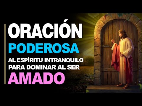 🙏 Oración al ESPÍRITU INTRANQUILO para Dominar al ser Amado 💖