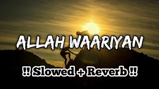 Allah Waariyan [Slowed \u0026 Reverb ] @lofidanishnd