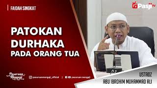 Faidah Singkat : PATOKAN DURHAKA PADA ORANG TUA | Ustadz Abu Ibrohim Muhamamd Ali