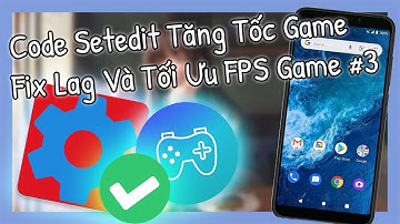 🔧 #3 Code Setedit Fix Lag Game Tối Ưu Chơi Game Mượt Hơn Trên Điện Thoại Android ✅ Fix Lag Android.