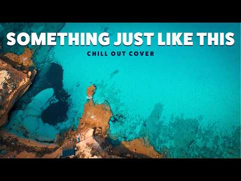 Something Just Like This (Chill Out Cover) - Original by Coldplay
