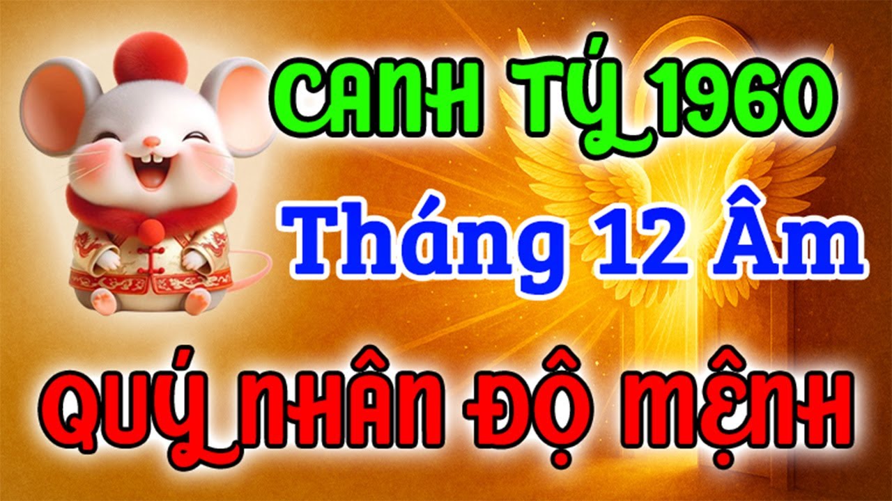TIN VUI LỚN! Tuổi Canh Tý 1960 Được Quý Nhân Độ Mệnh Trong Tháng 12 Âm 2025