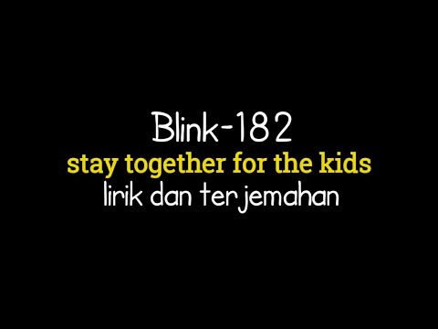 Blink-182 - stay together for the kids (lirik terjemahan Indonesia)