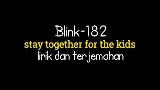 Blink-182 - stay together for the kids (lirik terjemahan Indonesia)