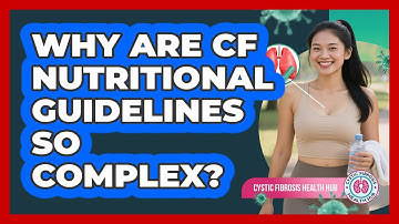 Why Are CF Nutritional Guidelines So Complex? - Cystic Fibrosis Health Hub