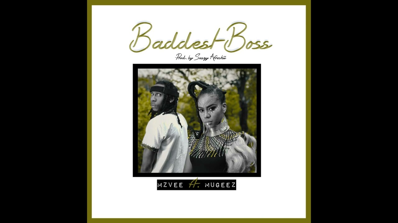 MzVee - Baddest Boss Ft. Mugeez