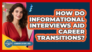 How Do Informational Interviews Aid Career Transitions?