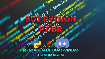 [6] COMO CRIAR BOT DISCORD - BOAS-VINDAS COM IMAGEM - PYTHON [PT/BR]