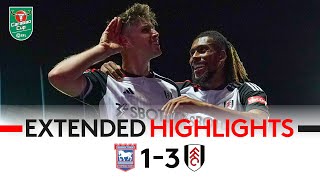 Extended Highlights Ipswich 1-3 Fulham Wilson, Muniz & Cairney Goals Send Fulham Through