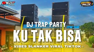 DJ TRAPxPARTY || KU TAK BISA || BASS NGANTEM NGANTEM feat MCSB TEAM