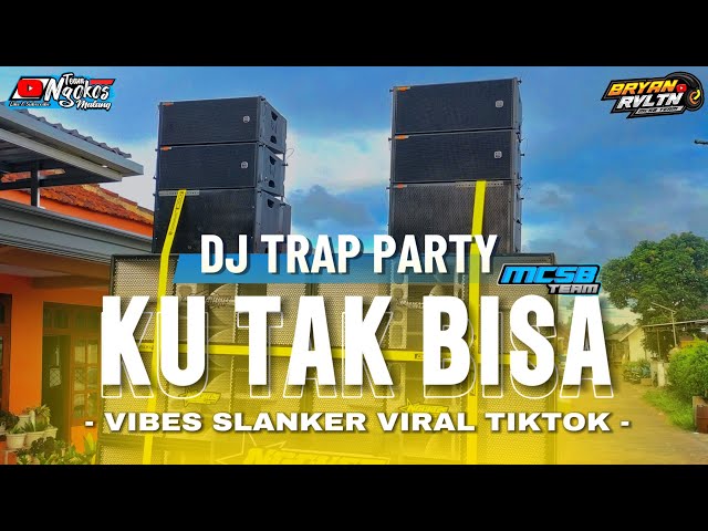 DJ TRAPxPARTY || KU TAK BISA || BASS NGANTEM NGANTEM feat MCSB TEAM class=
