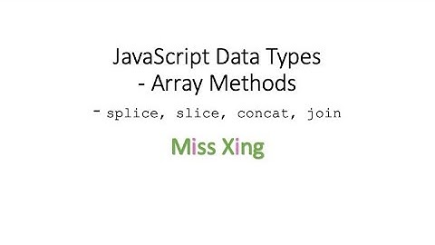 41. JavaScript Data Types - Arrays Methods: splice, slice, concat, join