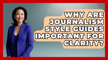 Why Are Journalism Style Guides Important For Clarity? - Journalism Explained