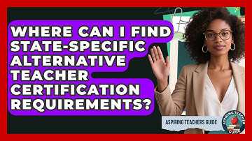 Where Can I Find State-specific Alternative Teacher Certification Requirements?