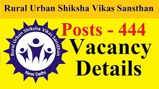 Rural Urban Shiksha Vikas Sansthan total  Posts - 444 | Vacancy Details | New Delhi |