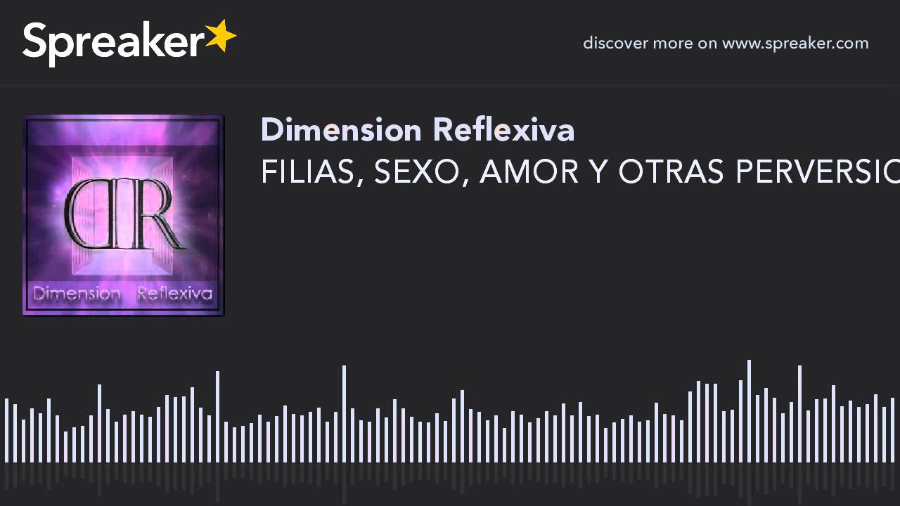 FILIAS, SEXO, AMOR Y OTRAS PERVERSIONES YouTube FILIAS, SEXO, AMOR Y OTRAS PERVERSIONES YouTube