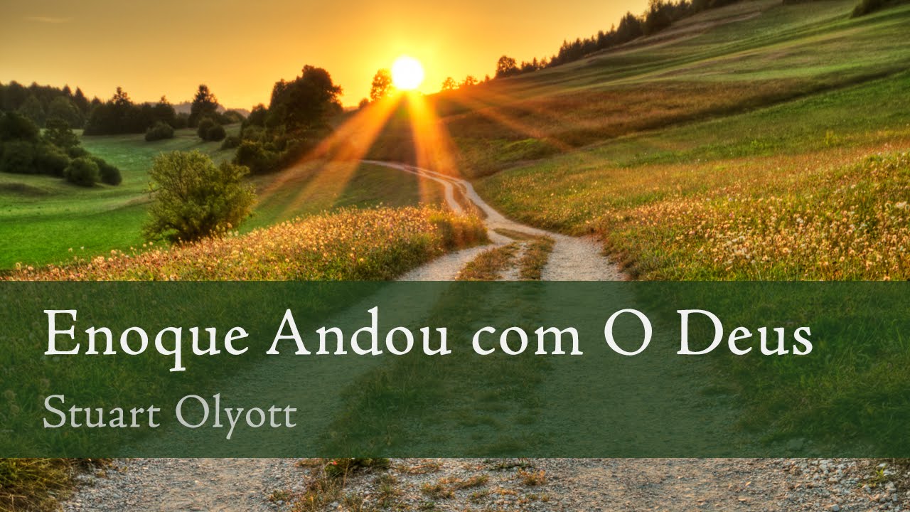 E Andou Enoque Com Deus Enoque Andou com O Deus - Stuart Olyott - YouTube
