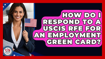 How Do I Respond To A USCIS RFE For An Employment Green Card? - US Citizenship Immigration Guide