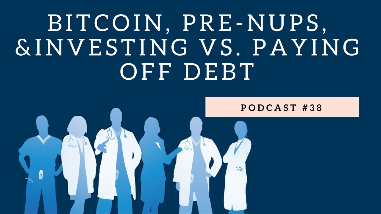 Podcast #38 - Bitcoin, Pre-Nups, & Investing vs. Paying Off Debt