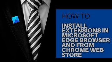 How to install Chrome Extensions on Microsoft Edge browser