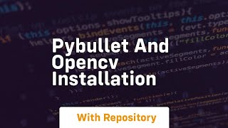 Pybullet And Opencv Installation