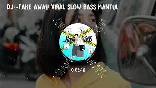 Dj~Take away Viral Slow Bass mantul (lagu corona😂)