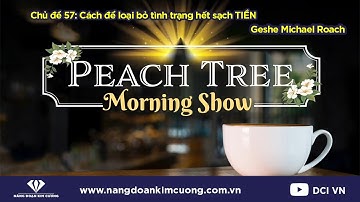 Chủ đề 57:  Dừng tạo ra hàng tấn tình trạng hết sạch tiền | Morning Show  cùng Geshe Michael Roach